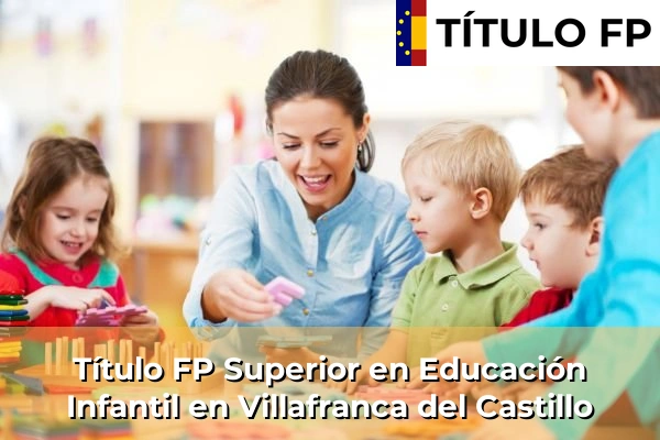 Título FP Superior en Educación Infantil en Comunidad de Madrid 90 Título FP Superior en Educación Infantil en Villafranca del Castillo
