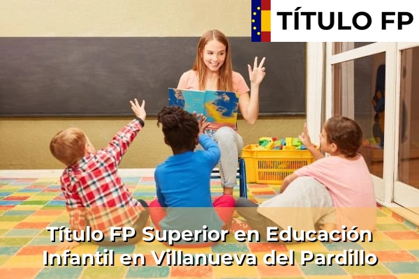 Título FP Superior en Educación Infantil en Comunidad de Madrid 93 Título FP Superior en Educación Infantil en Villanueva del Pardillo