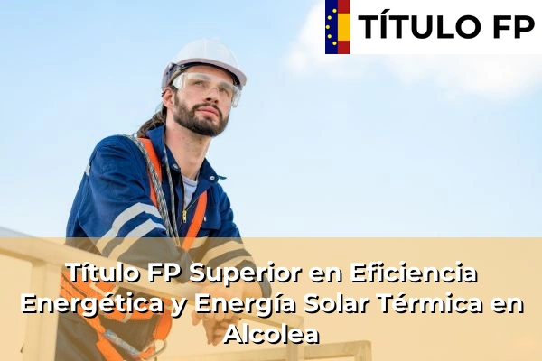 Título FP Superior en Eficiencia Energética y Energía Solar Térmica en Alcolea