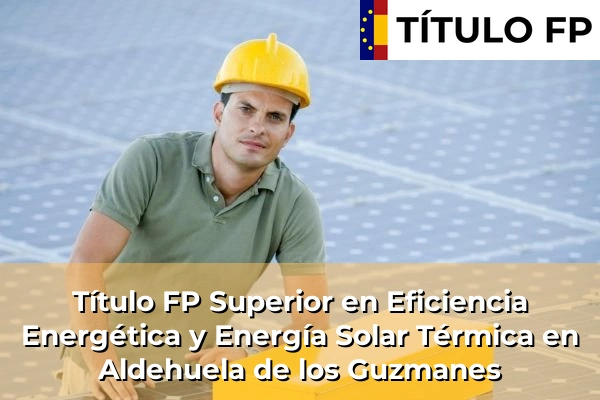 Título FP Superior en Eficiencia Energética y Energía Solar Térmica en Aldehuela de los Guzmanes