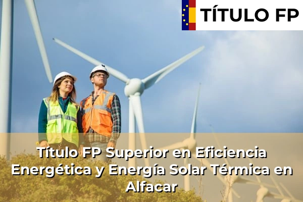 Título FP Superior en Eficiencia Energética y Energía Solar Térmica en Alfacar