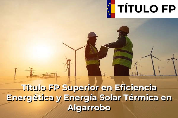 Título FP Superior en Eficiencia Energética y Energía Solar Térmica en Algarrobo