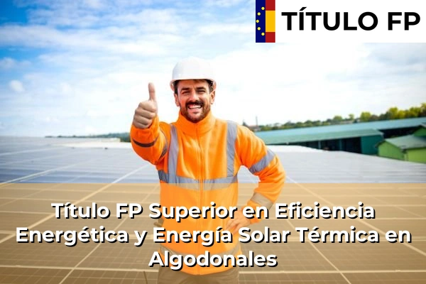 Título FP Superior en Eficiencia Energética y Energía Solar Térmica en Algodonales