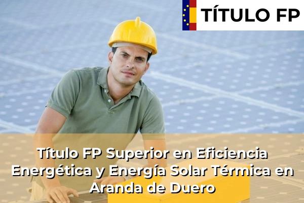 Título FP Superior en Eficiencia Energética y Energía Solar Térmica en Aranda de Duero