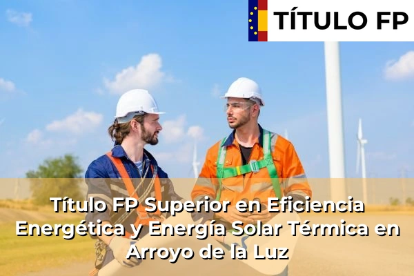 Título FP Superior en Eficiencia Energética y Energía Solar Térmica en Arroyo de la Luz