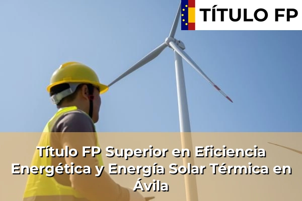 Título FP Superior en Eficiencia Energética y Energía Solar Térmica en Ávila