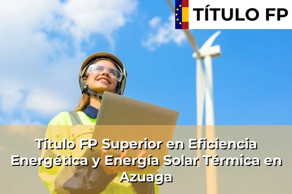 Título FP Superior en Eficiencia Energética y Energía Solar Térmica en Azuaga