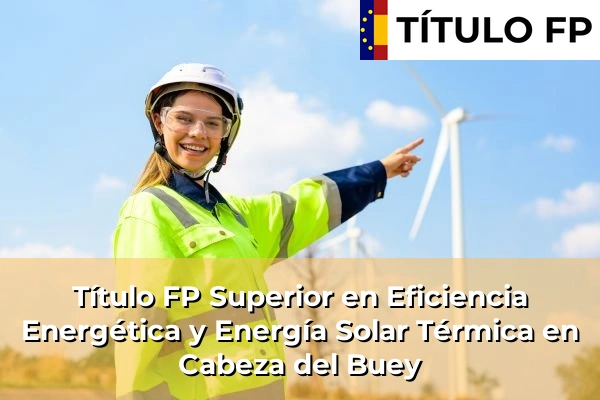Título FP Superior en Eficiencia Energética y Energía Solar Térmica en Cabeza del Buey