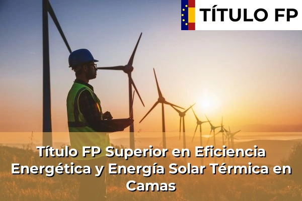 Título FP Superior en Eficiencia Energética y Energía Solar Térmica en Camas