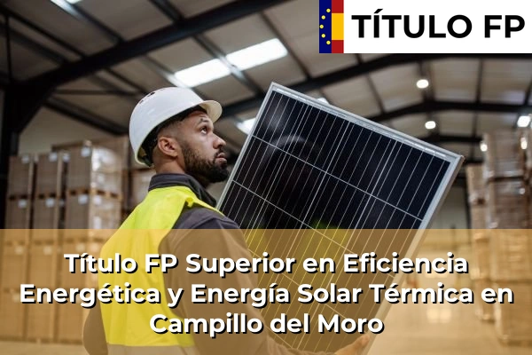 Título FP Superior en Eficiencia Energética y Energía Solar Térmica en Campillo del Moro