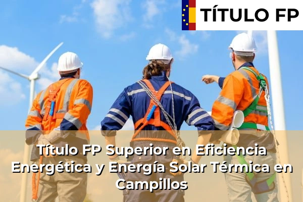 Título FP Superior en Eficiencia Energética y Energía Solar Térmica en Campillos