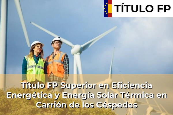 Título FP Superior en Eficiencia Energética y Energía Solar Térmica en Carrión de los Céspedes