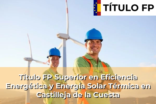 Título FP Superior en Eficiencia Energética y Energía Solar Térmica en Castilleja de la Cuesta