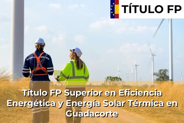 Título FP Superior en Eficiencia Energética y Energía Solar Térmica en Guadacorte
