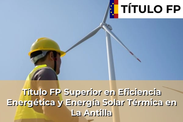 Título FP Superior en Eficiencia Energética y Energía Solar Térmica en La Antilla