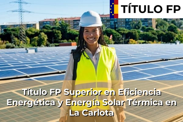 Título FP Superior en Eficiencia Energética y Energía Solar Térmica en La Carlota