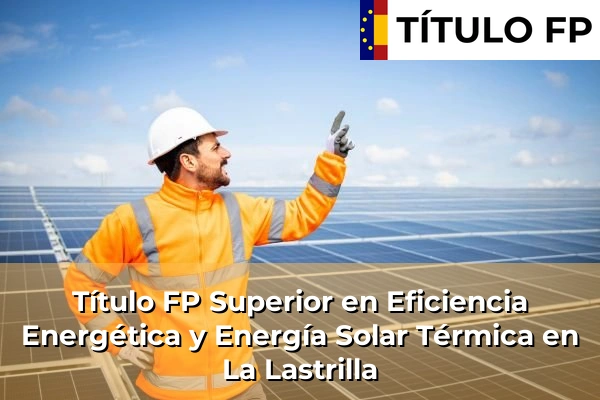 Título FP Superior en Eficiencia Energética y Energía Solar Térmica en La Lastrilla