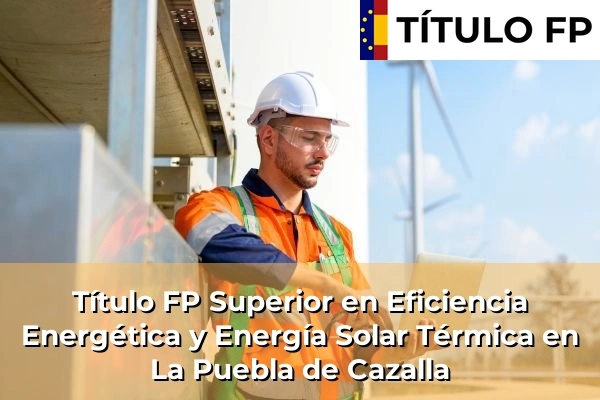 Título FP Superior en Eficiencia Energética y Energía Solar Térmica en La Puebla de Cazalla