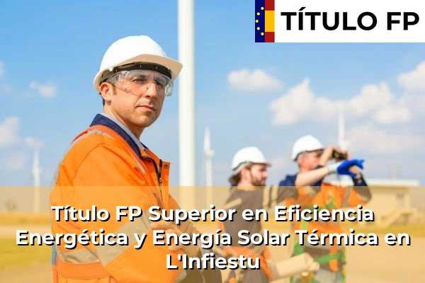 Título FP Superior en Eficiencia Energética y Energía Solar Térmica en L'Infiestu
