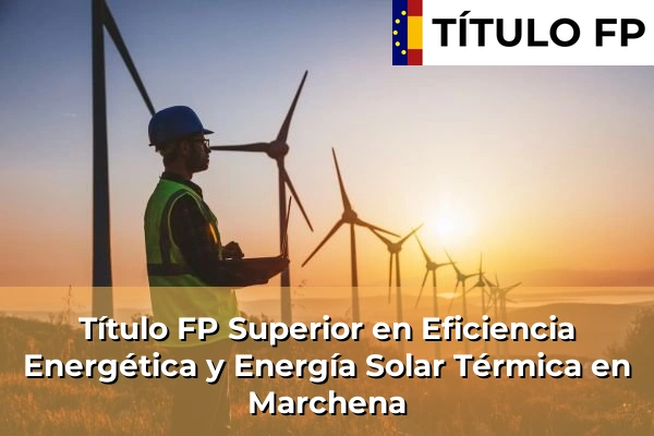 Título FP Superior en Eficiencia Energética y Energía Solar Térmica en Marchena