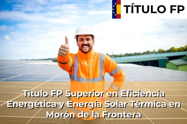 Título FP Superior en Eficiencia Energética y Energía Solar Térmica en Morón de la Frontera
