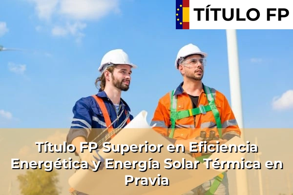 Título FP Superior en Eficiencia Energética y Energía Solar Térmica en Pravia