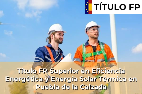Título FP Superior en Eficiencia Energética y Energía Solar Térmica en Puebla de la Calzada