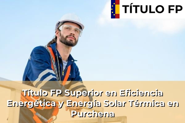 Título FP Superior en Eficiencia Energética y Energía Solar Térmica en Purchena