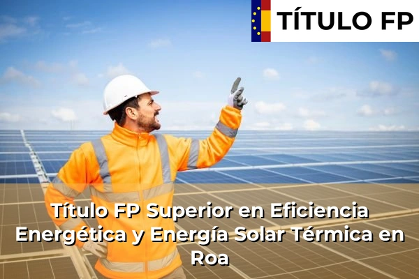 Título FP Superior en Eficiencia Energética y Energía Solar Térmica en Roa