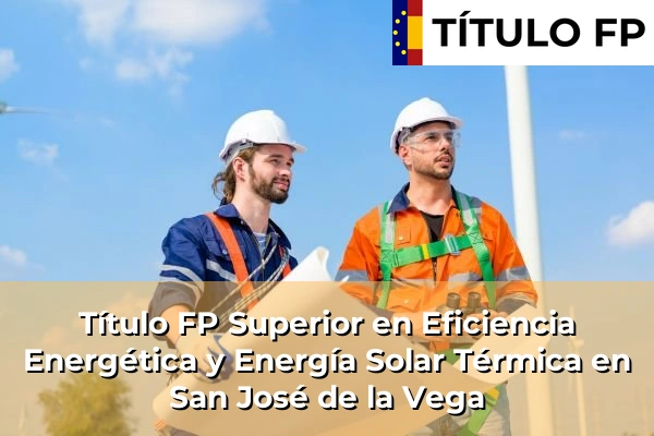 Título FP Superior en Eficiencia Energética y Energía Solar Térmica en San José de la Vega