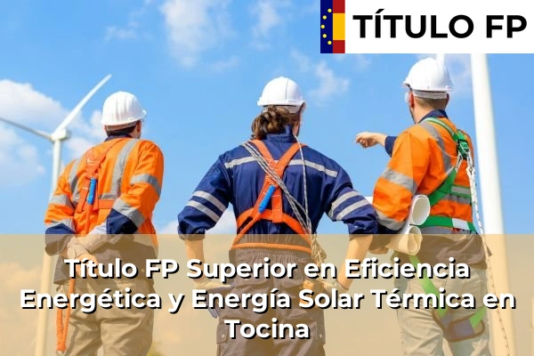 Título FP Superior en Eficiencia Energética y Energía Solar Térmica en Tocina