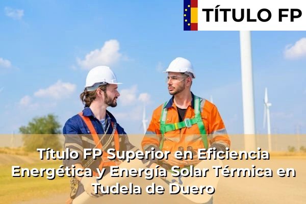 Título FP Superior en Eficiencia Energética y Energía Solar Térmica en Tudela de Duero