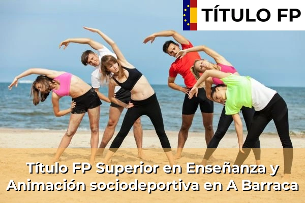 Título FP Superior en Técnico Superior en Enseñanza y Animación sociodeportiva en A Barraca