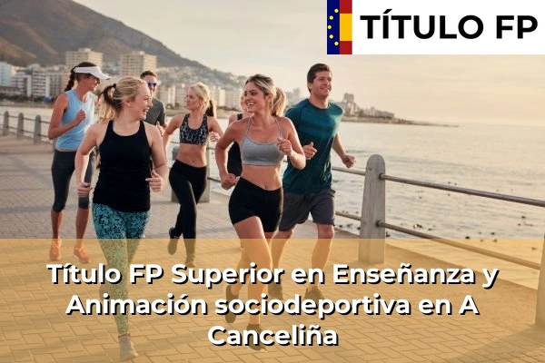 Título FP Superior en Técnico Superior en Enseñanza y Animación sociodeportiva en A Canceliña