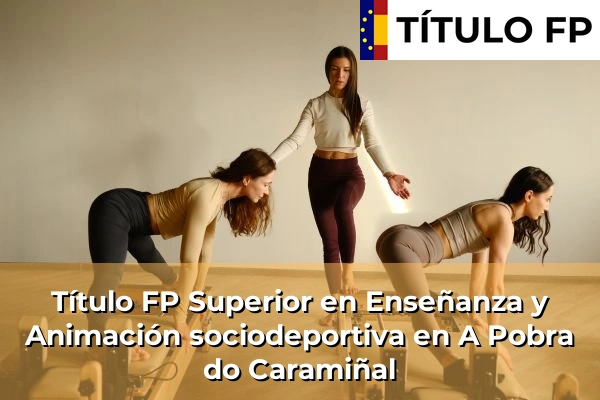 Título FP Superior en Técnico Superior en Enseñanza y Animación sociodeportiva en A Pobra do Caramiñal