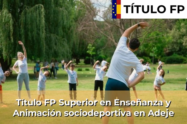 Título FP Superior en Técnico Superior en Enseñanza y Animación sociodeportiva en Adeje