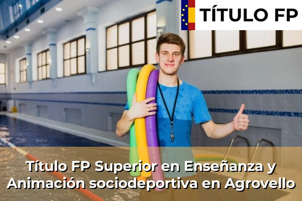 Título FP Superior en Técnico Superior en Enseñanza y Animación sociodeportiva en Agrovello