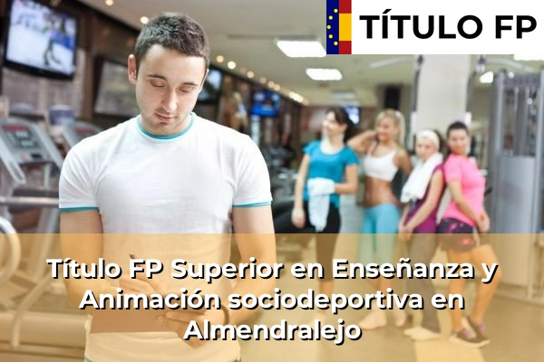 Título FP Superior en Técnico Superior en Enseñanza y Animación sociodeportiva en Almendralejo