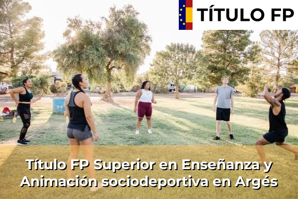 Título FP Superior en Técnico Superior en Enseñanza y Animación sociodeportiva en Argés