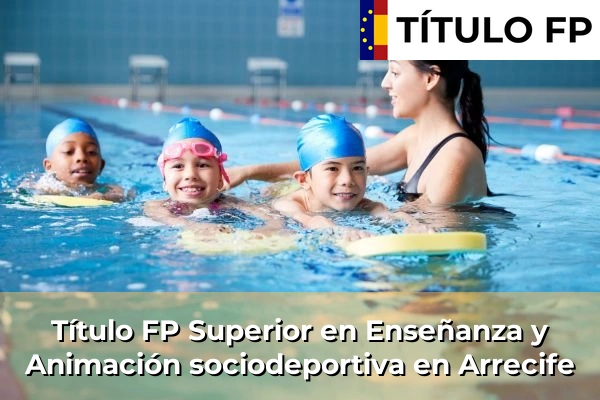 Título FP Superior en Técnico Superior en Enseñanza y Animación sociodeportiva en Arrecife