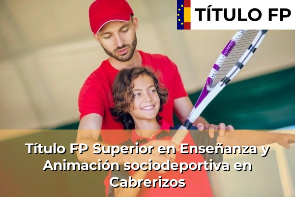 Título FP Superior en Técnico Superior en Enseñanza y Animación sociodeportiva en Cabrerizos