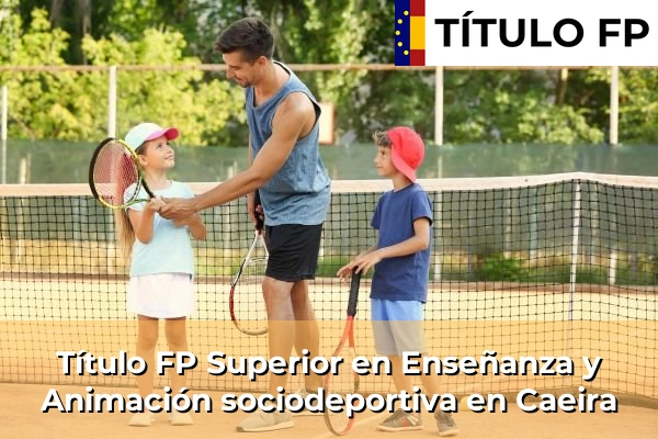 Título FP Superior en Técnico Superior en Enseñanza y Animación sociodeportiva en Caeira
