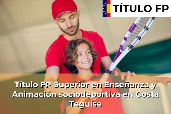 Título FP Superior en Técnico Superior en Enseñanza y Animación sociodeportiva en Costa Teguise