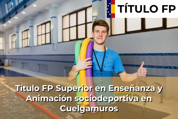 Título FP Superior en Enseñanza y Animación Sociodeportiva en Comunidad de Madrid 31 Título FP Superior en Técnico Superior en Enseñanza y Animación sociodeportiva en Cuelgamuros