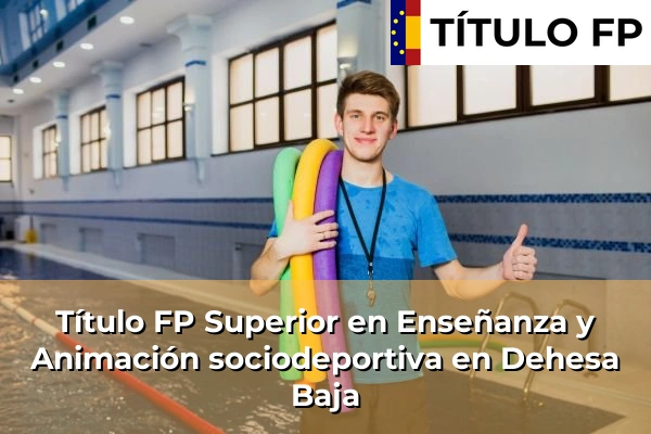 Título FP Superior en Técnico Superior en Enseñanza y Animación sociodeportiva en Dehesa Baja