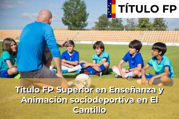 Título FP Superior en Técnico Superior en Enseñanza y Animación sociodeportiva en El Cantillo