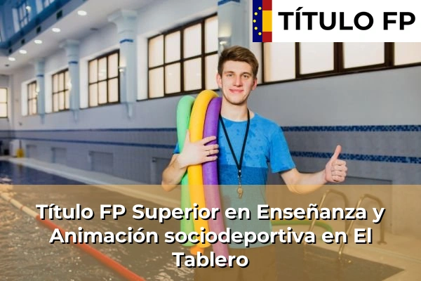 Título FP Superior en Técnico Superior en Enseñanza y Animación sociodeportiva en El Tablero