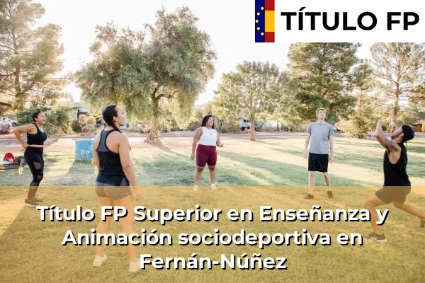 Título FP Superior en Técnico Superior en Enseñanza y Animación sociodeportiva en Fernán-Núñez