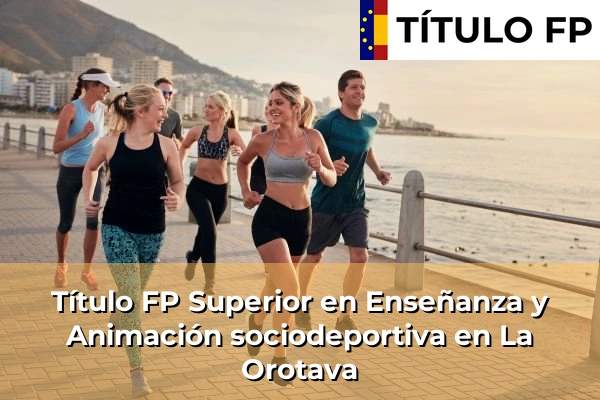 Título FP Superior en Técnico Superior en Enseñanza y Animación sociodeportiva en La Orotava