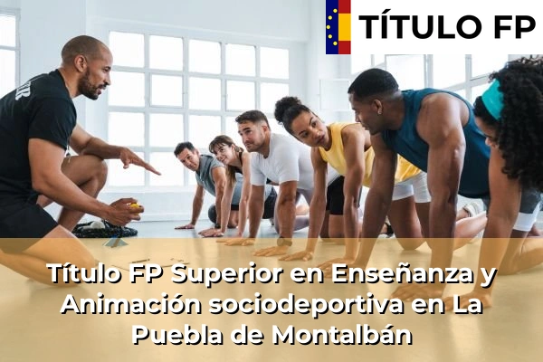 Título FP Superior en Técnico Superior en Enseñanza y Animación sociodeportiva en La Puebla de Montalbán